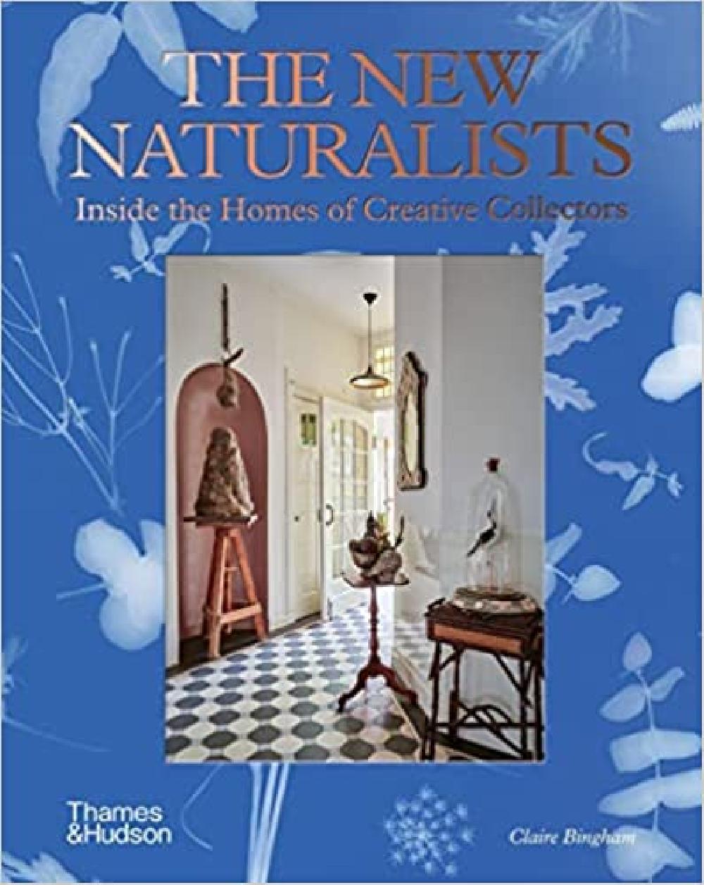 The New Naturalists Inside the Homes of Creative Collectors /anglais - Claire Bingham
